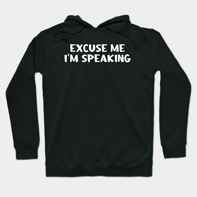 Excuse Me I'm Speaking Hoodie by Firts King